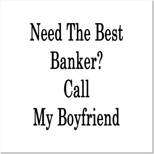 Need The Best Banker? Call My Boyfriend Posters and Art